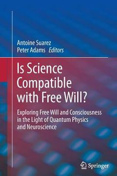 portada Is Science Compatible with Free Will?: Exploring Free Will and Consciousness in the Light of Quantum Physics and Neuroscience (en Inglés)