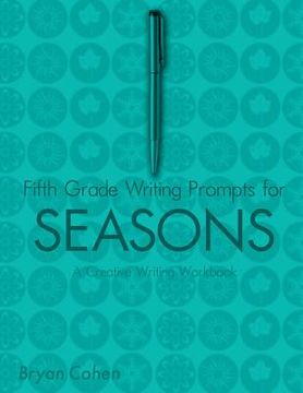 portada Fifth Grade Writing Prompts for Seasons: A Creative Writing Workbook (en Inglés)