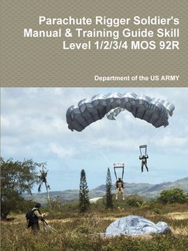 portada Parachute Rigger Soldier's Manual & Training Guide Skill Level 1/2/3/4 MOS 92R