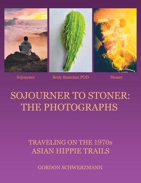 portada Sojourner to Stoner: the Photographs: Traveling on the 1970S Asian Hippie Trails (in English)