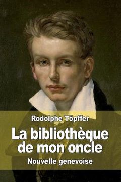 portada La bibliothèque de mon oncle: Nouvelle genevoise (in French)