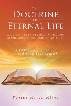 portada The Doctrine of Eternal Life: A Civil-Minded Study of Calvinism and Arminianism in the Light of Scripture