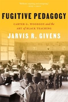 portada Fugitive Pedagogy: Carter g. Woodson and the art of Black Teaching 