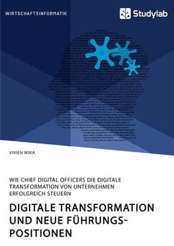 portada Digitale Transformation und Neue Führungspositionen. Wie Chief Digital Officers die Digitale Transformation von Unternehmen Erfolgreich Steuern (en Alemán)