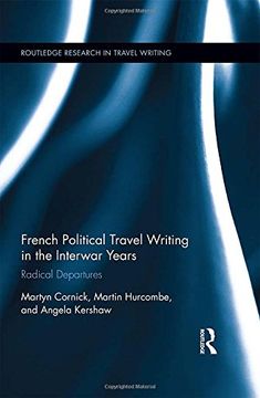 portada French Political Travel Writing in the Interwar Years: Radical Departures (Routledge Research in Travel Writing)