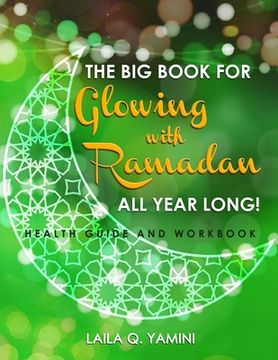 portada The Big Book for Glowing with Ramadan All Year Long: Health Guide and Workbook (en Inglés)
