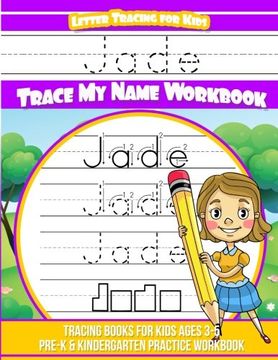portada Jade Letter Tracing for Kids Trace my Name Workbook: Tracing Books for Kids Ages 3 - 5 Pre-K & Kindergarten Practice Workbook (en Inglés)