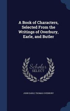 portada A Book of Characters, Selected From the Writings of Overbury, Earle, and Butler (in English)