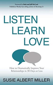 portada Listen, Learn, Love: How to Dramatically Improve Your Relationships in 30 Days or Less (en Inglés)