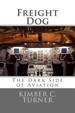 portada Freight Dog: The Dark Side of Aviation (en Inglés)