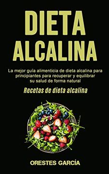 portada Dieta Alcalina: La Mejor Guía Alimenticia de Dieta Alcalina Para Principiantes Para Recuperar y Equilibrar su Salud de Forma Natural (Recetas de Dieta Alcalina)