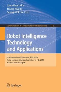 portada Robot Intelligence Technology and Applications: 6th International Conference, Rita 2018, Kuala Lumpur, Malaysia, December 16-18, 2018, Revised Selecte (en Inglés)