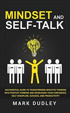 portada Mindset and Self-Talk: An Essential Guide to Transforming Negative Thinking Into Positive Thinking and Increasing Your Confidence, Self-Discipline, Success, and Productivity 