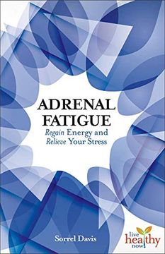 portada Adrenal Fatigue: Regain Energy and Relieve Your Stress (Live Healthy Now) (en Inglés)