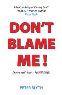 portada Don't Blame Me!: Eliminate self-doubt - Permanently (en Inglés)