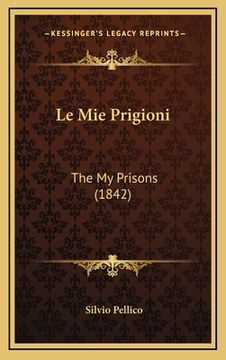 portada Le Mie Prigioni: The My Prisons (1842) (in Italian)