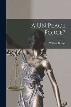 portada A UN Peace Force? (en Inglés)