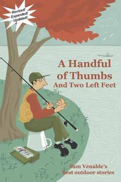 portada A Handful of Thumbs and Two Left Feet: Sam Venable's best outdoor stories (en Inglés)