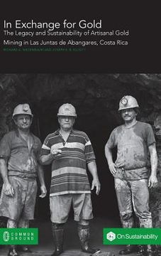 portada In Exchange for Gold: The Legacy and Sustainability of Artisanal Gold Mining in Las Juntas de Abangares, Costa Rica (en Inglés)