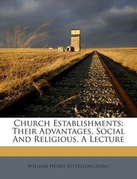 portada Church Establishments: Their Advantages, Social and Religious, a Lecture (en Inglés)