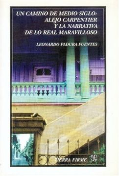 portada Un Camino de Medio Siglo. Alejo Carpentier y la Narrativa de lo Real Maravilloso (in Spanish)