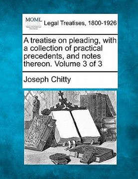 portada a treatise on pleading, with a collection of practical precedents, and notes thereon. volume 3 of 3