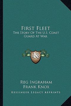 portada first fleet: the story of the u.s. coast guard at war (en Inglés)