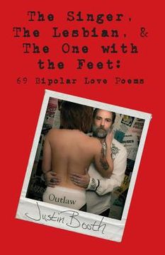 portada The Singer, the Lesbian and the One with the Feet: 69 Bipolar Love Poems (en Inglés)
