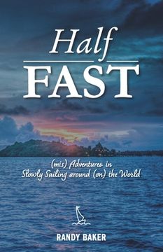 portada Half Fast: (mis) Adventures in Slowly Sailing around (on) the World (en Inglés)