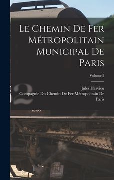 portada Le Chemin De Fer Métropolitain Municipal De Paris; Volume 2 (en Francés)