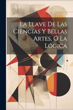 portada La Llave de las Ciencias y Bellas Artes, ó la Lógica (in Spanish)
