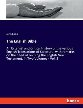 portada The English Bible: An External and Critical History of the various English Translations of Scripture, with remarks on the need of revisin