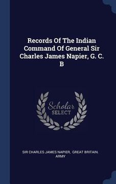 portada Records Of The Indian Command Of General Sir Charles James Napier, G. C. B