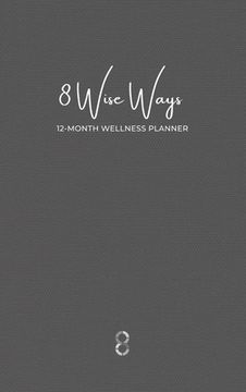 portada 8 Wise Ways 12 Month Wellness Planner: Live the 8Wise Way for Better Mental Health and Wellbeing (en Inglés)