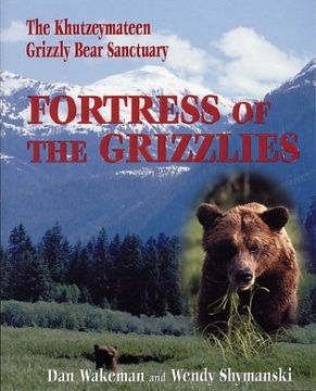 portada Fortress of the Grizzlies: The Khutzeymateen Grizzly Bear Sanctuary (en Inglés)