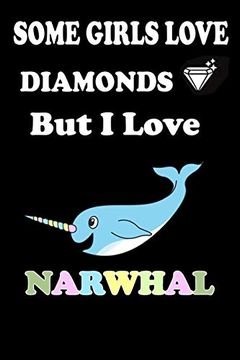 portada Some Girls Love Diamonds but i Love Narwhal (en Inglés)