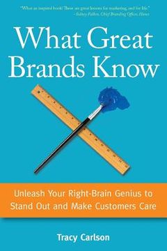 portada What Great Brands Know: Unleash Your Right-Brain Genius to Stand Out and Make Customers Care (en Inglés)