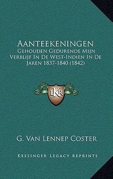 portada Aanteekeningen: Gehouden Gedurende Mijn Verblijf In De West-Indien In De Jaren 1837-1840 (1842)