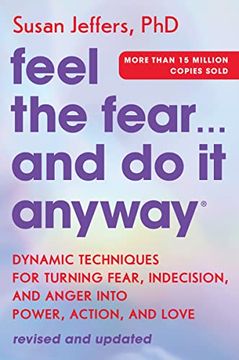 portada Feel the Fear. And do it Anyway: Dynamic Techniques for Turning Fear, Indecision, and Anger Into Power, Action, and Love (en Inglés)
