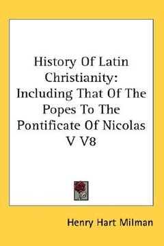 portada history of latin christianity: including that of the popes to the pontificate of nicolas v v8 (in English)