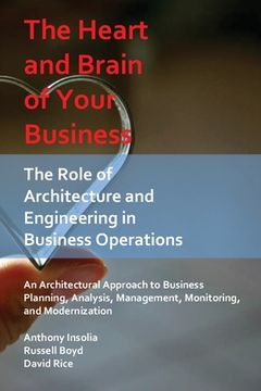 portada The Heart and Brain of Your Business: The Role of Architecture and Engineering in Business Operations (en Inglés)