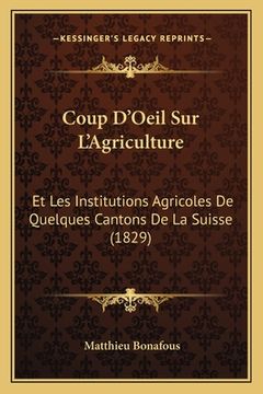 portada Coup D'Oeil Sur L'Agriculture: Et Les Institutions Agricoles De Quelques Cantons De La Suisse (1829) (in French)