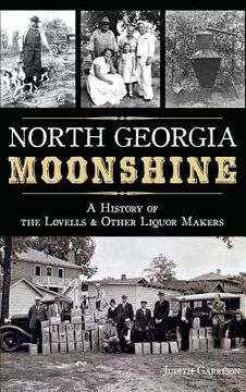 portada North Georgia Moonshine: A History of the Lovells & Other Liquor Makers (en Inglés)