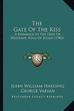 portada the gate of the kiss: a romance in the days of hezekiah, king of judah (1902) (in English)