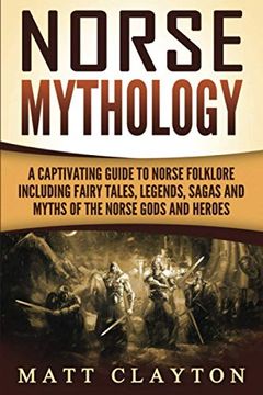 portada Norse Mythology: A Captivating Guide to Norse Folklore Including Fairy Tales, Legends, Sagas and Myths of the Norse Gods and Heroes (Scandinavian Mythology) (in English)