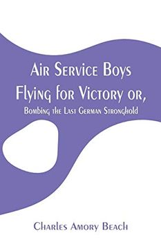 portada Air Service Boys Flying for Victory: Or, Bombing the Last German Stronghold 