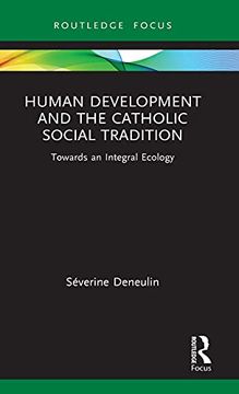 portada Human Development and the Catholic Social Tradition: Towards an Integral Ecology (Routledge Research in Religion and Development) 