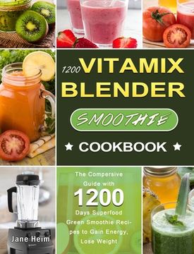 portada 1200 Vitamix Blender Smoothie Cookbook: The Compersive Guide with 1200 Days Superfood Green Smoothie Recipes to Gain Energy, Lose Weight (en Inglés)