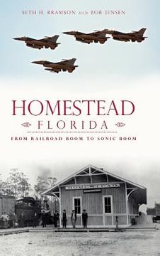 portada Homestead, Florida: From Railroad Boom to Sonic Boom (en Inglés)