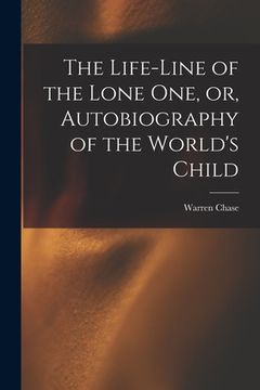 portada The Life-line of the Lone One, or, Autobiography of the World's Child (en Inglés)